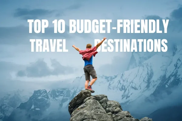 Top 10 Budget-Friendly Travel Destinations to Explore in 2025